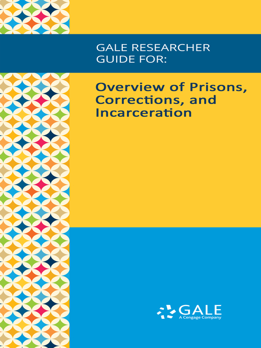 Title details for Gale Researcher Guide for: Overview of Prisons, Corrections, and Incarceration by Julie Campbell - Available